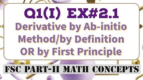 2.1 Q1(i) FSC/Class 12 Math- Derivation by First Principle- by Ab-initio method- by Definition
