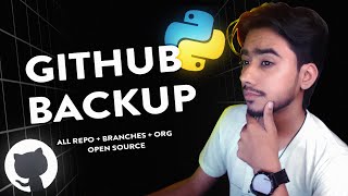 GITHUB ACCOUNT BACKUP with ALL REPOSITORIES + BRANCHES + ORGANIZATIONS | Python | ItsMe Prince