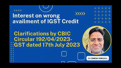 Interest on Wrong Availment of IGST Credit I CBIC Circular - 192/04/2023-GST