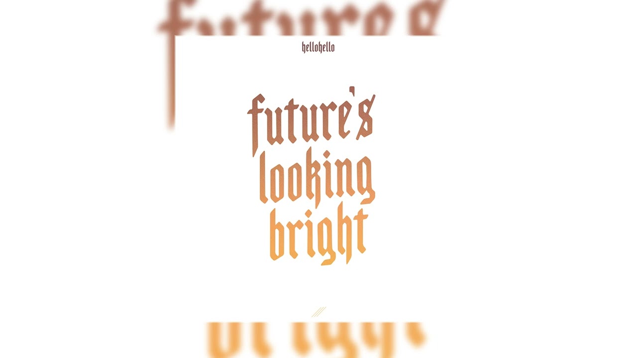 在 YouTube 上觀看「hellohello - "Future's Looking Bright" (Official Audio)」 在 YouTube 上觀看「hellohello - "Future's Looking Bright" (Official Audio)」