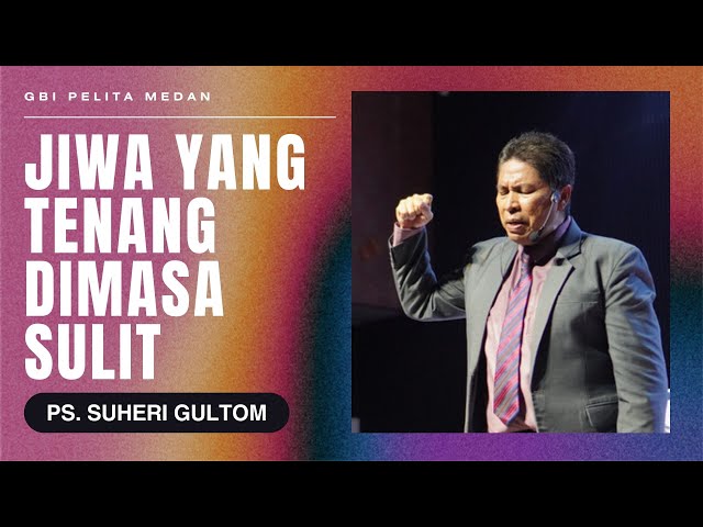 JIWA YANG TENANG DIMASA SULIT | Ps. Suheri Gultom | Official GBI PELITA Medan class=