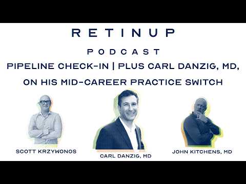 Pipeline Check-In | Plus Carl Danzig, MD, on His Mid-Career Practice Switch