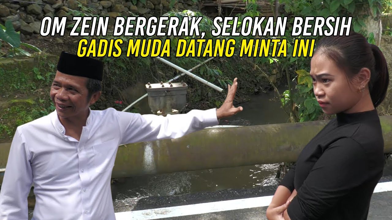 OM ZEIN BERGERAK JADI SELOKAN BERSIH | GADIS MUDA DATANG MINTA INI
