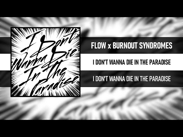 BURNOUT SYNDROMES & FLOW - I Don't Wanna Die in the Paradise Lyrics  (Romanized) - Lyrical Nonsense