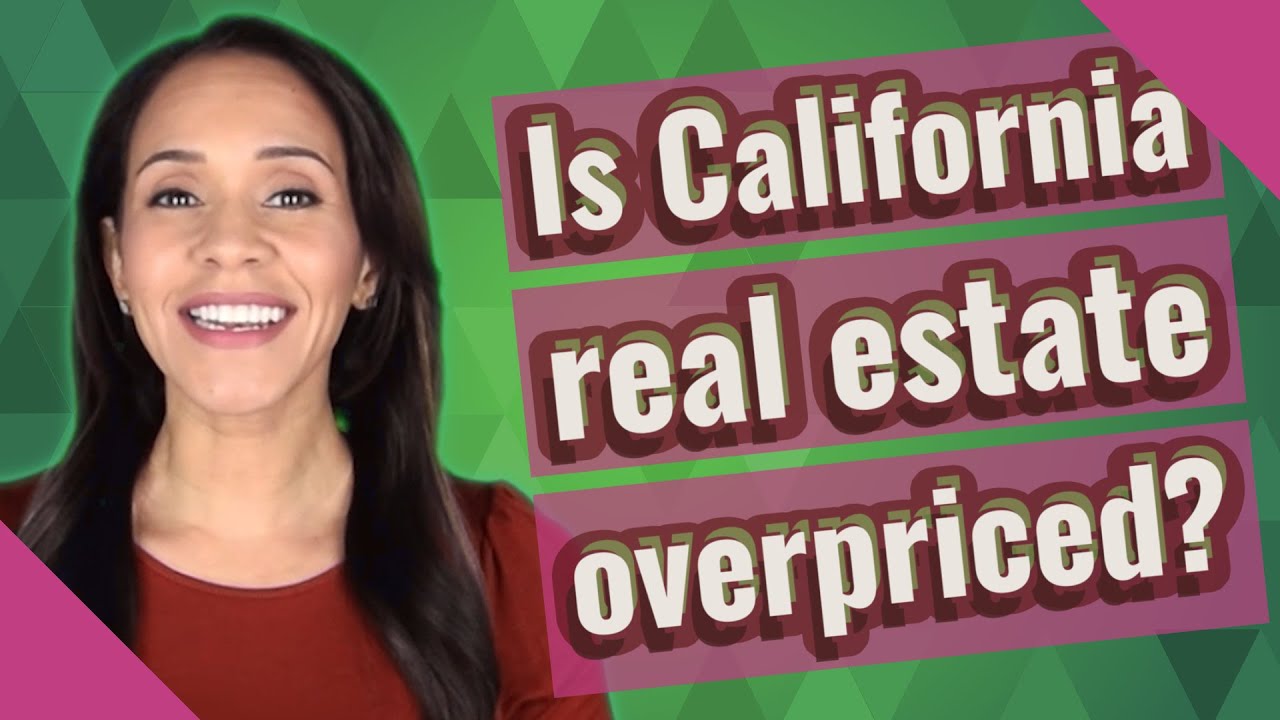 Is California real estate overpriced? YouTube