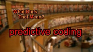 What does predictive coding mean