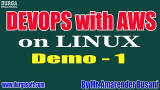 DEVOPS with AWS on LINUX tutorials || Demo - 1 || by Mr. Amarender Busani On 27-05-2021 @9:30PM IST Wealth