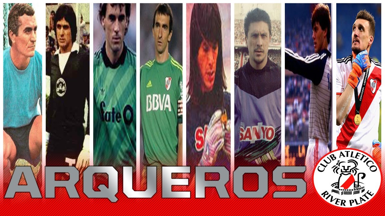 Los Mejores ARQUEROS de la Historia de River Plate ⚽ - YouTube