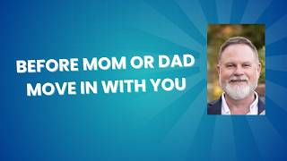 Before Mom or Dad Move In With You