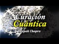 Curación Cuántica - Por Deepak Chopra