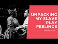 Unpacking the feelings Slave Play gave me