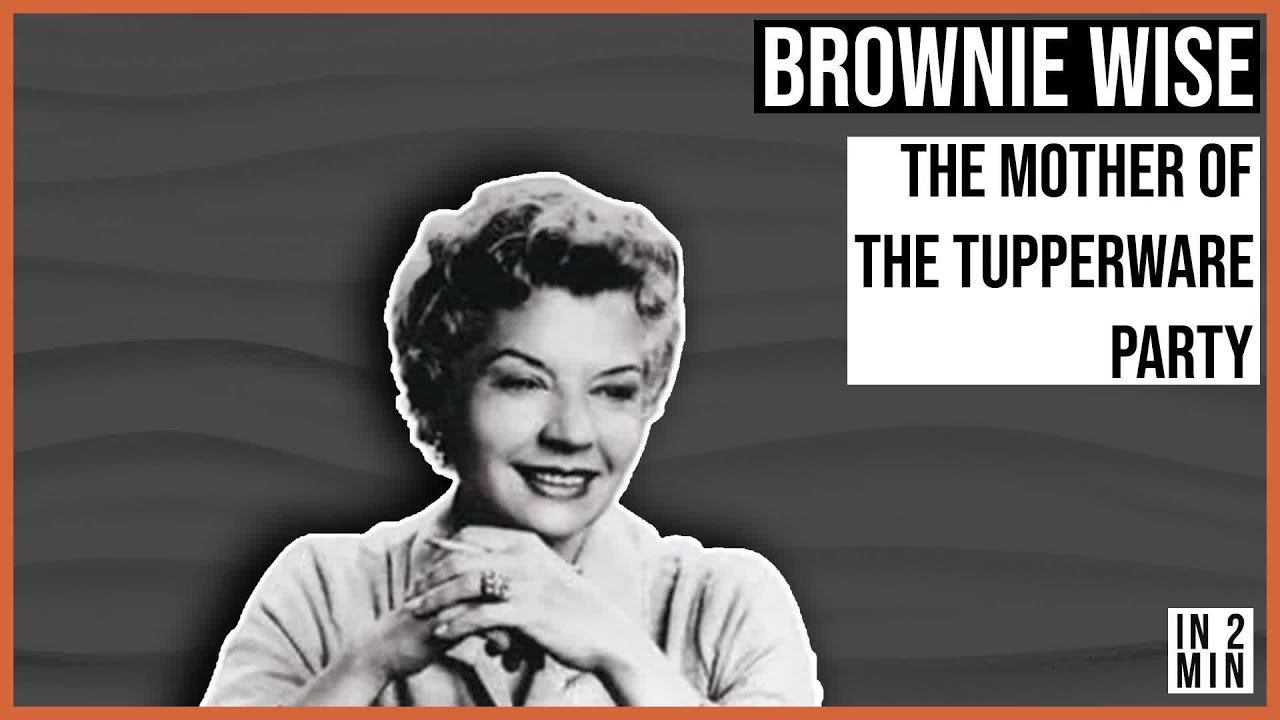 Brownie Wise: The Mother of the Tupperware Party
