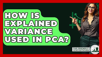 How Is Explained Variance Used In PCA? - The Friendly Statistician