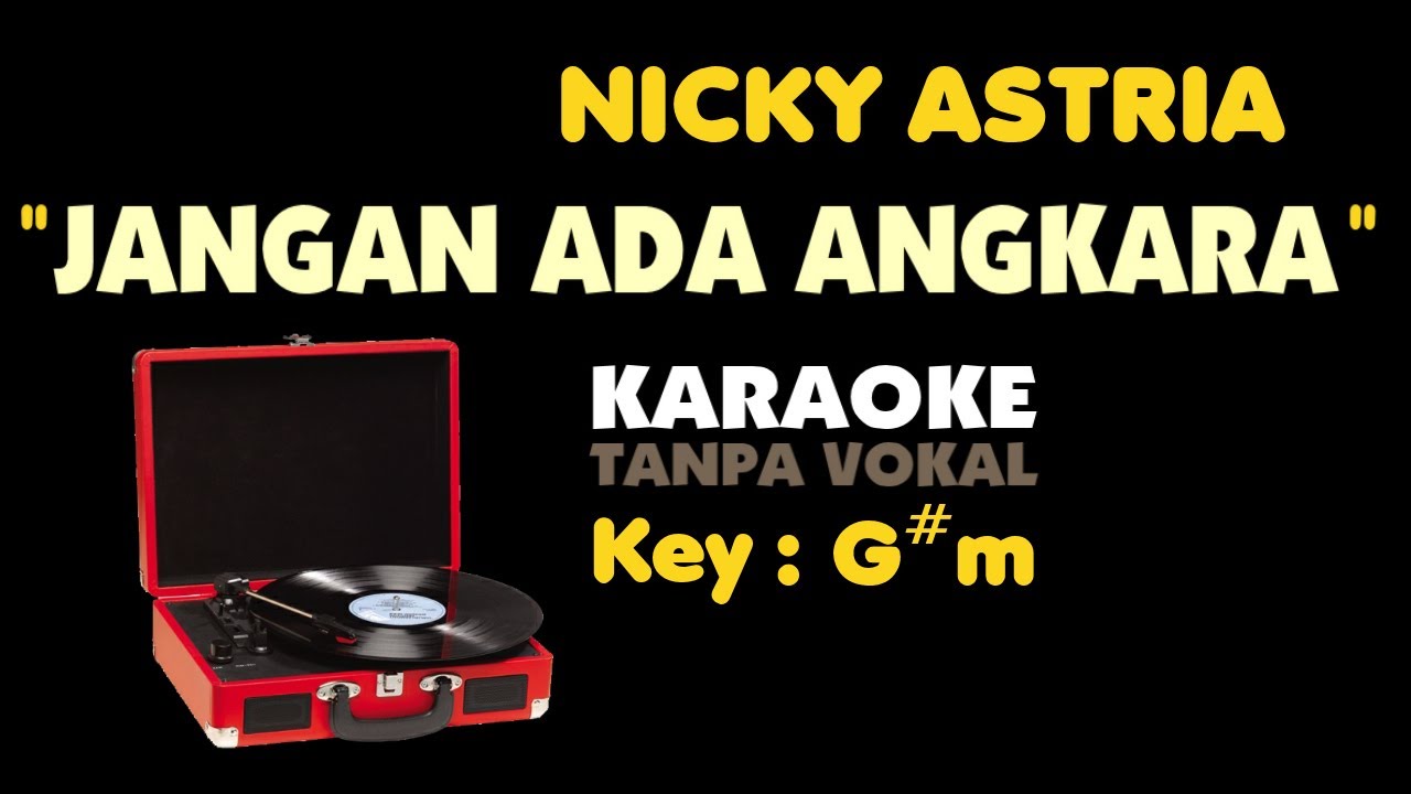 NICKY ASTRIA - JANGAN ADA ANGKARA. Karaoke - Tanpa Vokal. Key - G#m