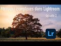 [FR] Masques complexes dans Lightroom Episode 2