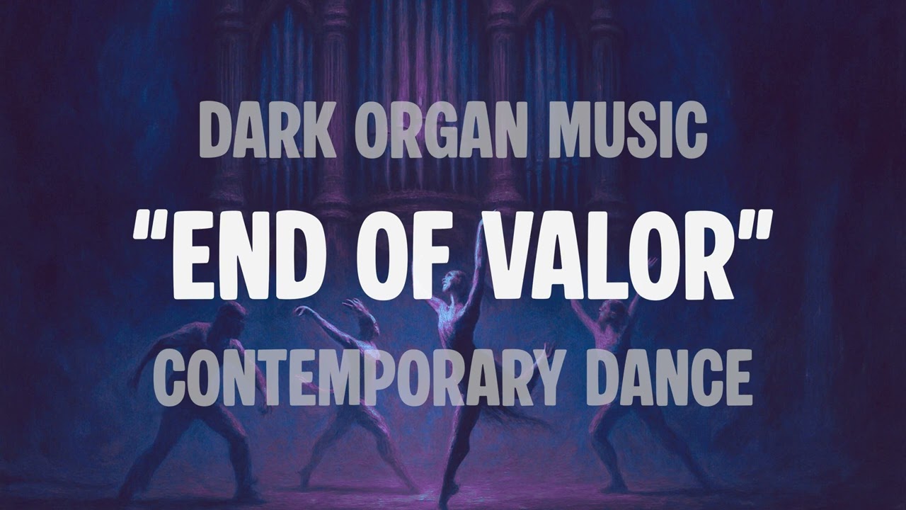 Dark Organ Music Contemporary Dance Soundtrack "End of Valor"