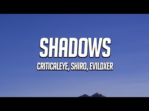 criticaleye, SHIRO, EVILDXER - shadows (Lyrics)