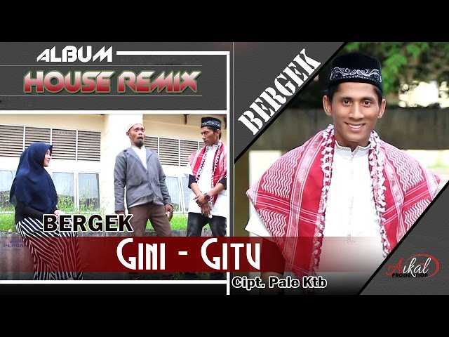 BERGEK -  GINI GITU ( Albmum Remix House Bergek Gini - Gitu ) class=
