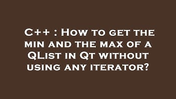 C++ : How to get the min and the max of a QList in Qt without using any iterator?