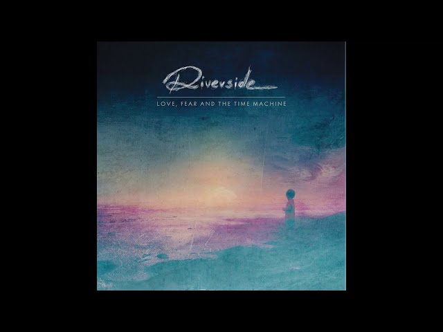 Riverside - Love, Fear and the Time Machine [Full Album] class=