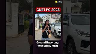 CUET PG 2026 🚨 Ground Reporting with Shaily Ma’am | Students’ Reaction &amp; Exam Analysis | VedPrep