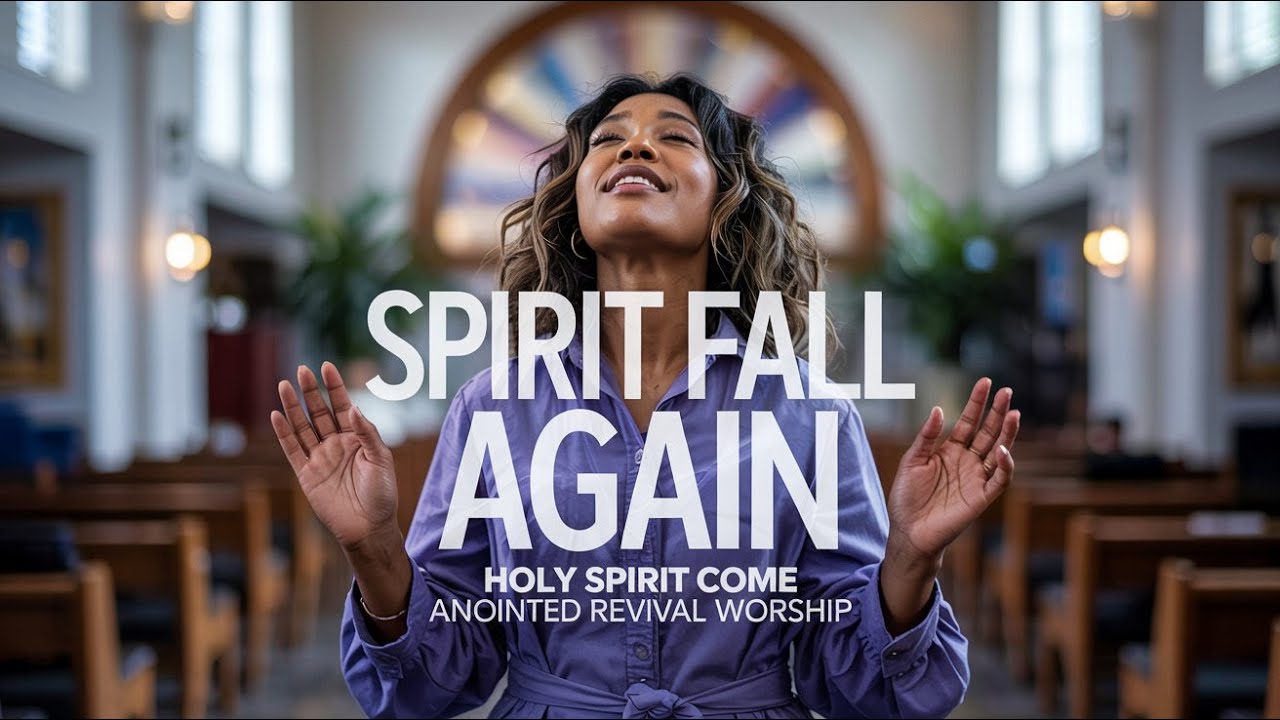 Spirit Fall Again | Holy Spirit Come — Revival Fire Falling
