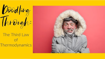 Doodling Through the Third Law of Thermodynamics: CC Cycle 2 Week 21 Science Foundations Supplement