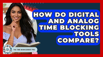 How Do Digital And Analog Time Blocking Tools Compare? - The Time Management Pro