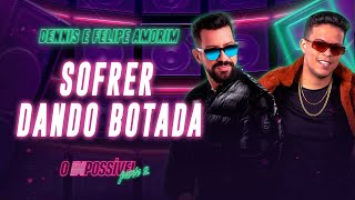 Dennis E Felipe Amorim - Sofrer Dando Botada (O Impossível 2)