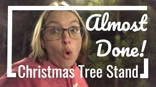 It’s ALMOST magical! Setting up the Christmas tree stand pt 2.