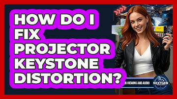 How Do I Fix Projector Keystone Distortion?