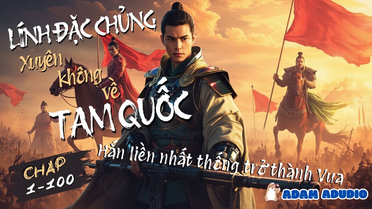 [Full Audio| P1] Bộ đội đặc chủng xuyên không về thời tam quốc từng bước khiến ai cũng phải khiếp sợ