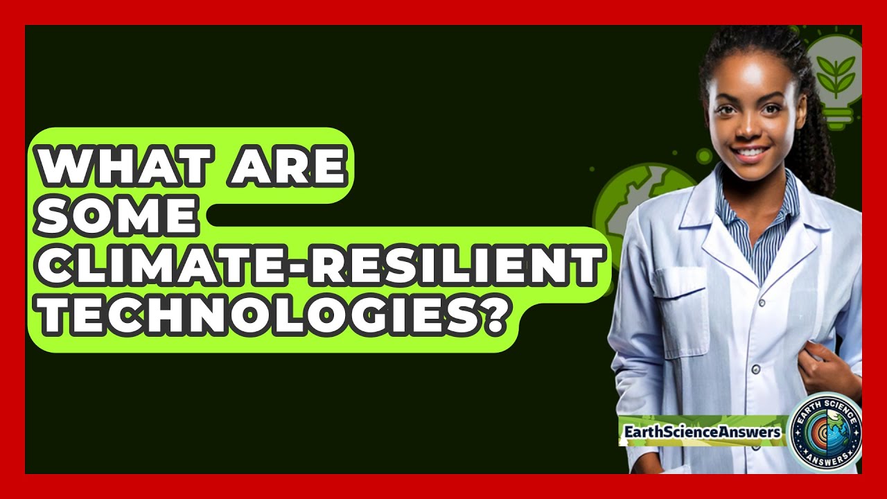 What Are Some Climate-Resilient Technologies? - Earth Science Answers