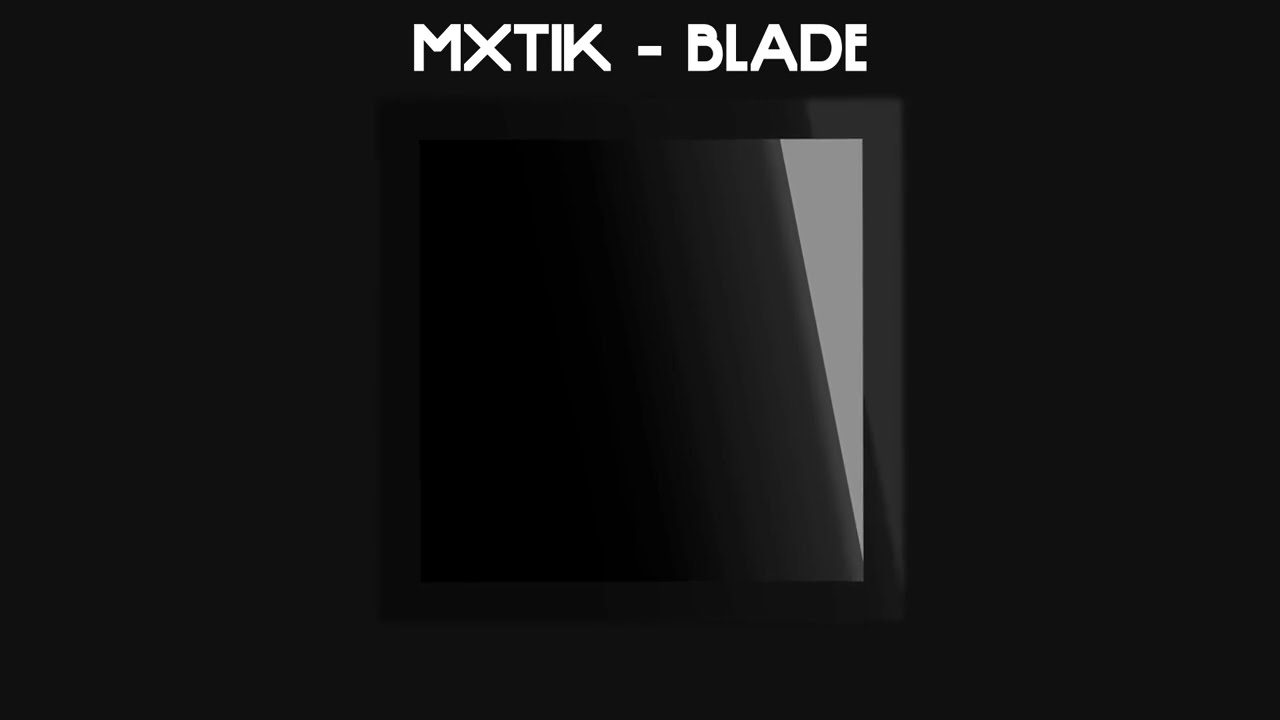 Watch MXTIK - BLADE on YouTube Watch MXTIK - BLADE on YouTube