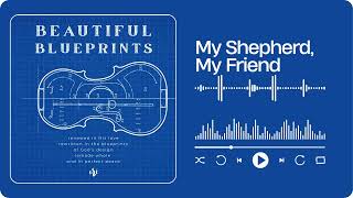 My Shepherd, My Friend | Beautiful Blueprints