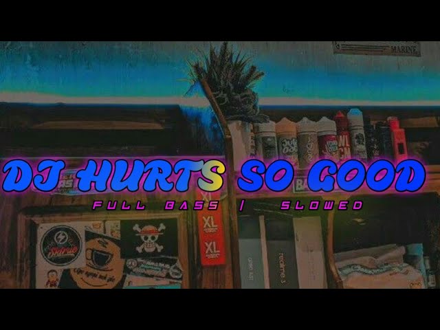 DJ HURTS SO GOOD | FULL BASS X SLOWED VIRAL TIK TOK MENGKANE class=