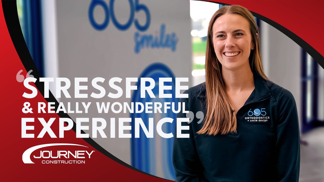 Stress-free and Wonderful Experience | 605 Orthodontics's Experience with Journey Construction