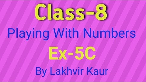 Class 8 Maths Ch-5 // Ex-5C // Playing With Numbers // ICSE Board // by Lakhvir Kaur