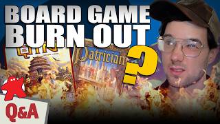 Dying to Play -OR- Board Game Burn Out? - Board Game Q&A with Matthew!