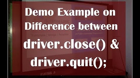 Demo example on Difference between driver.close() & driver.quit()
