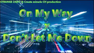 On My Way x Don't Let Me Down(Create miracle CH mashup) ft.STRANGE LIGHT