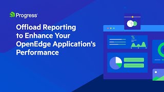 Offload Reporting to Enhance Your OpenEdge Application's Performance