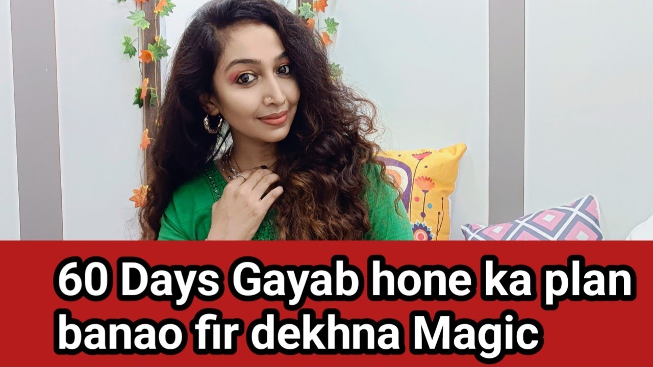 60 dino ke liye gayab ho jao fir dekho Magic