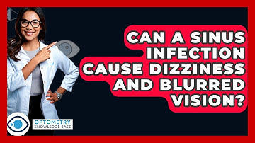 Can A Sinus Infection Cause Dizziness And Blurred Vision? - Optometry Knowledge Base