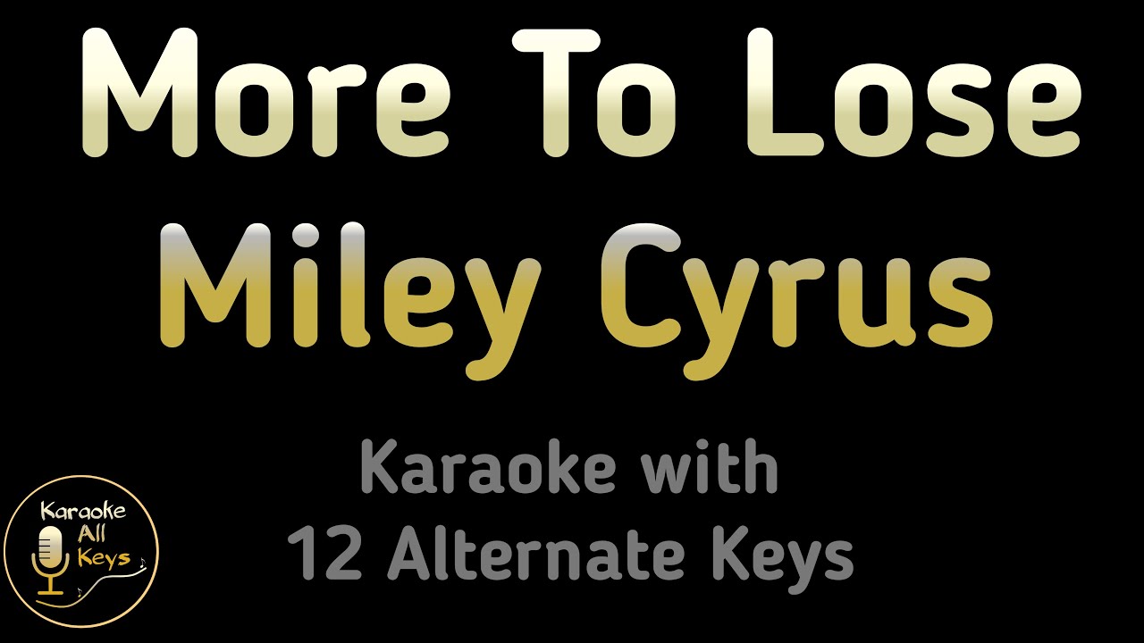 Miley Cyrus - More to Lose Karaoke Instrumental Lower Higher Male & Original Key