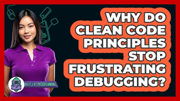 Why Do Clean Code Principles Stop Frustrating Debugging? - Next LVL Programming