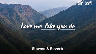 Love Me Like You Do ( Slowed & Reverb ) | Sr lofi