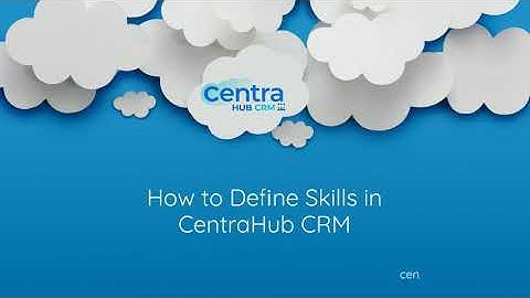 How to Define Skills in CentraHub CRM