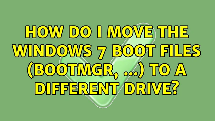 How do I move the Windows 7 Boot Files (bootmgr, ...) to a different drive? (2 Solutions!!)