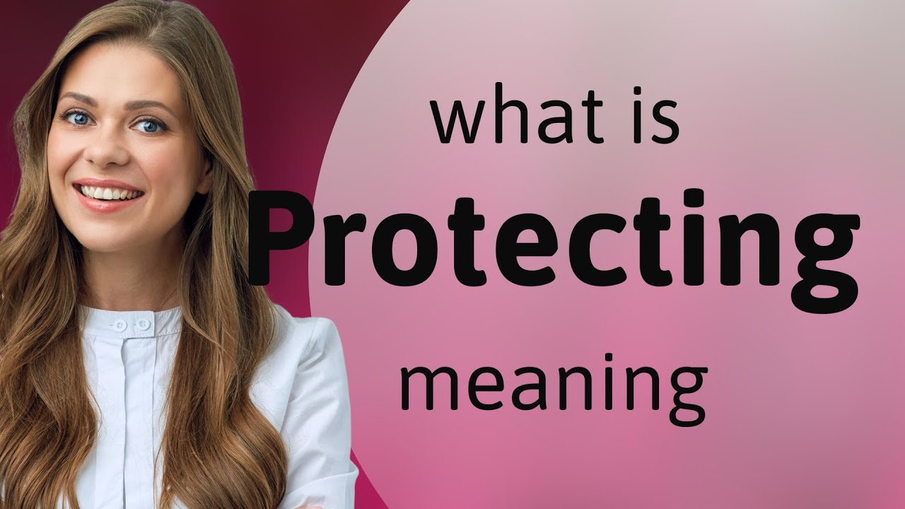 Protecting | what is PROTECTING meaning